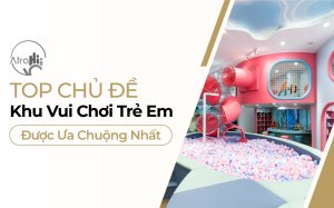 Không Phải Ai Cũng Biết: Những Chủ Đề Khu Vui Chơi Trẻ Em Đang Lên Ngôi Hiện Nay 14