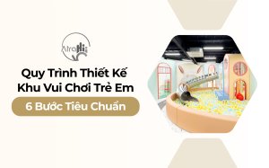 Quy Trình Thiết Kế Khu Vui Chơi Trẻ Em Chuyên Nghiệp: 6 Bước Chuẩn Giúp Dự Án Thành Công 10
