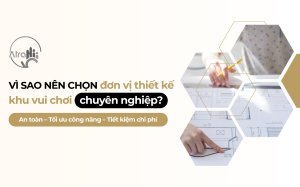 Tại sao nên lựa chọn đơn vị thiết kế khu vui chơi trẻ em chuyên nghiệp thay vì tự thi công? 8