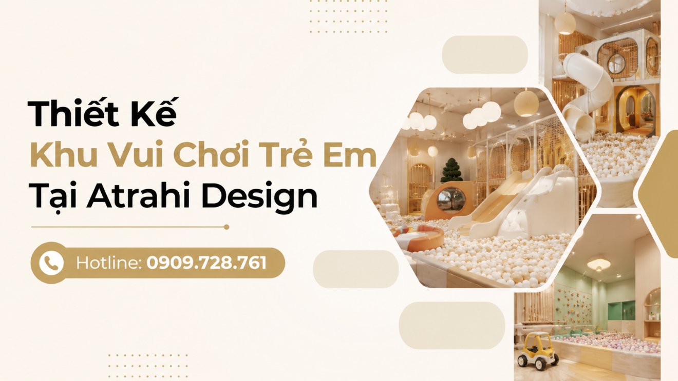 Thiết Kế Khu Vui Chơi Trẻ Em Tại Atrahi Design