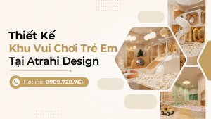 Thiết Kế Khu Vui Chơi Trẻ Em Tại Atrahi Design 12