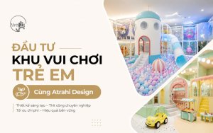 Đầu Tư Khu Vui Chơi Trẻ Em Cùng Atrahi Design 9